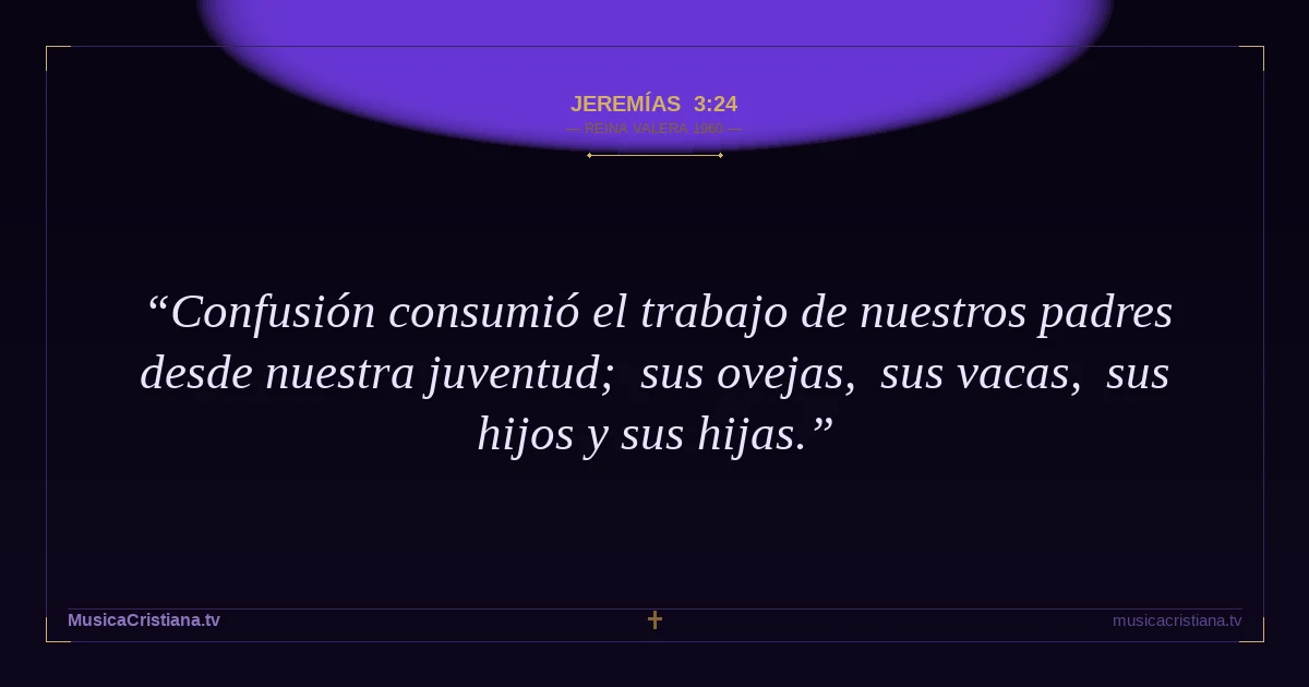 Jeremías 3:24 — Biblia Reina Valera 1960 — MusicaCristiana.tv