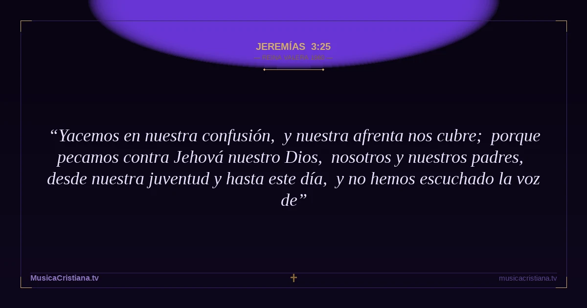 Jeremías 3:25 — Biblia Reina Valera 1960 — MusicaCristiana.tv