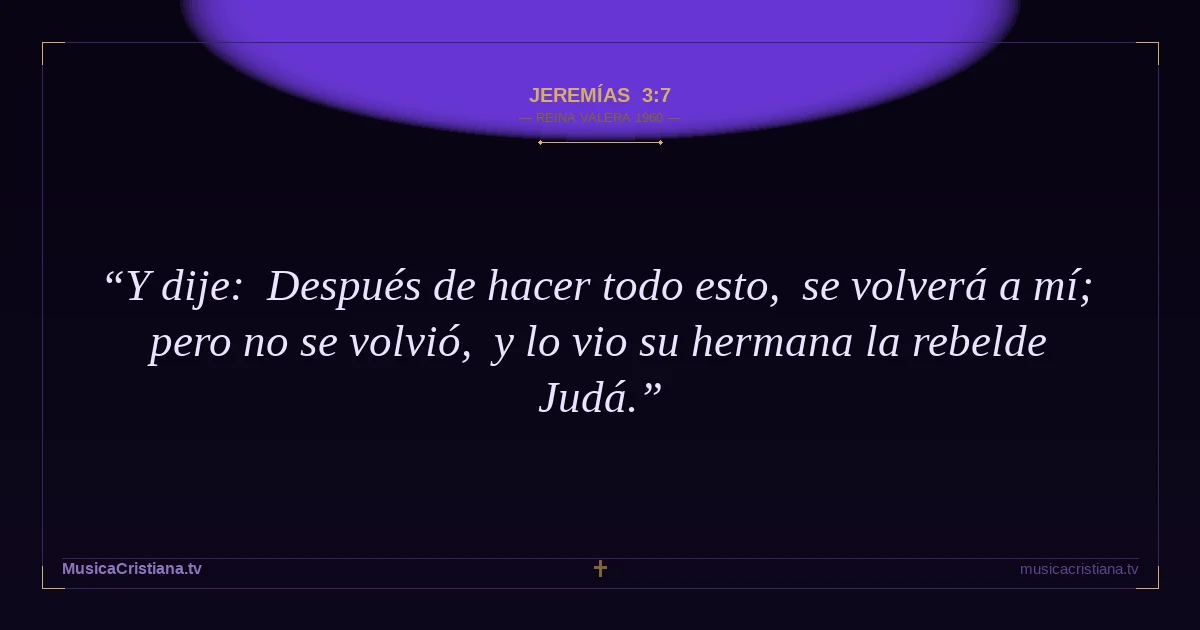 Jeremías 3:7 — Biblia Reina Valera 1960 — MusicaCristiana.tv
