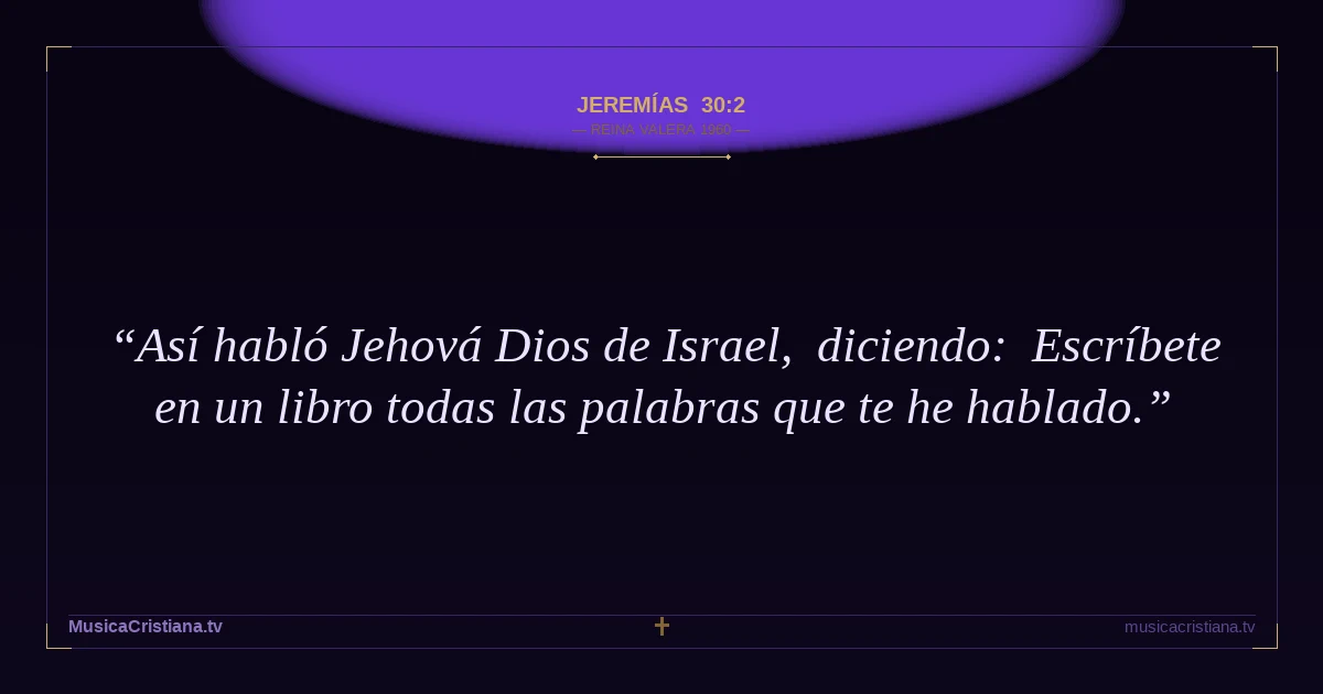 Jeremías 30:2 — Biblia Reina Valera 1960 — MusicaCristiana.tv