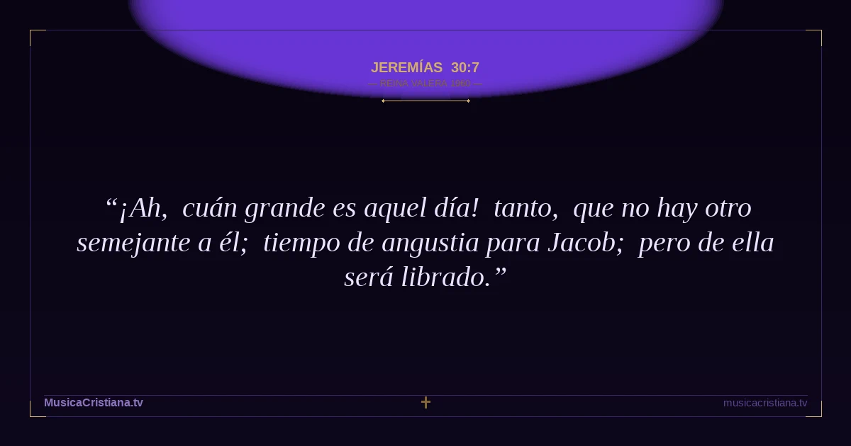 Jeremías 30:7 — Biblia Reina Valera 1960 — MusicaCristiana.tv