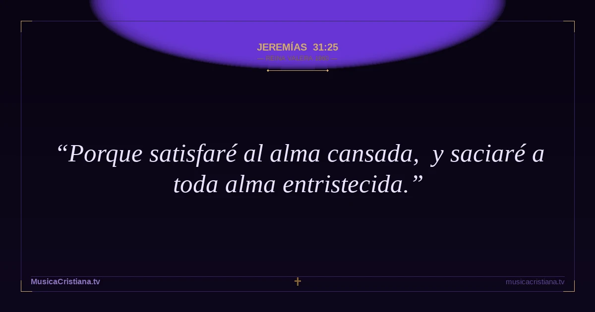 Jeremías 31:25 — Biblia Reina Valera 1960 — MusicaCristiana.tv