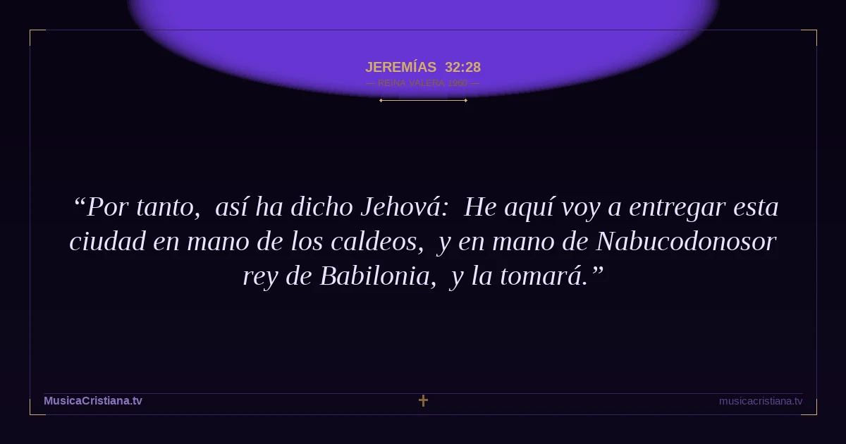 Jeremías 32:28 — Biblia Reina Valera 1960 — MusicaCristiana.tv