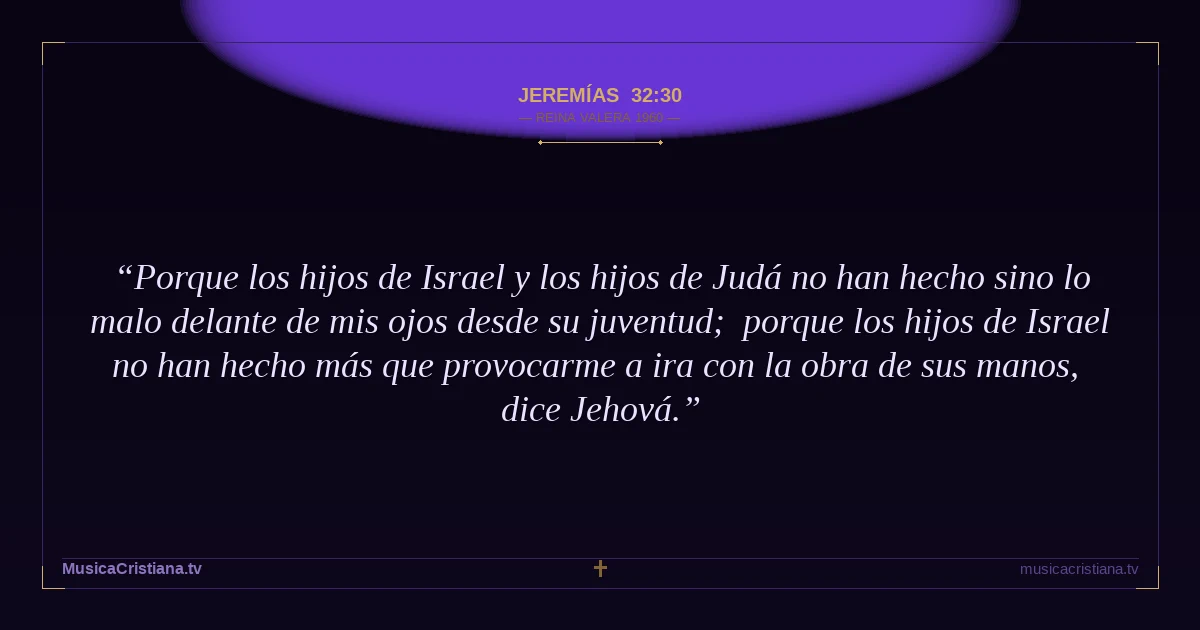 Jeremías 32:30 — Biblia Reina Valera 1960 — MusicaCristiana.tv