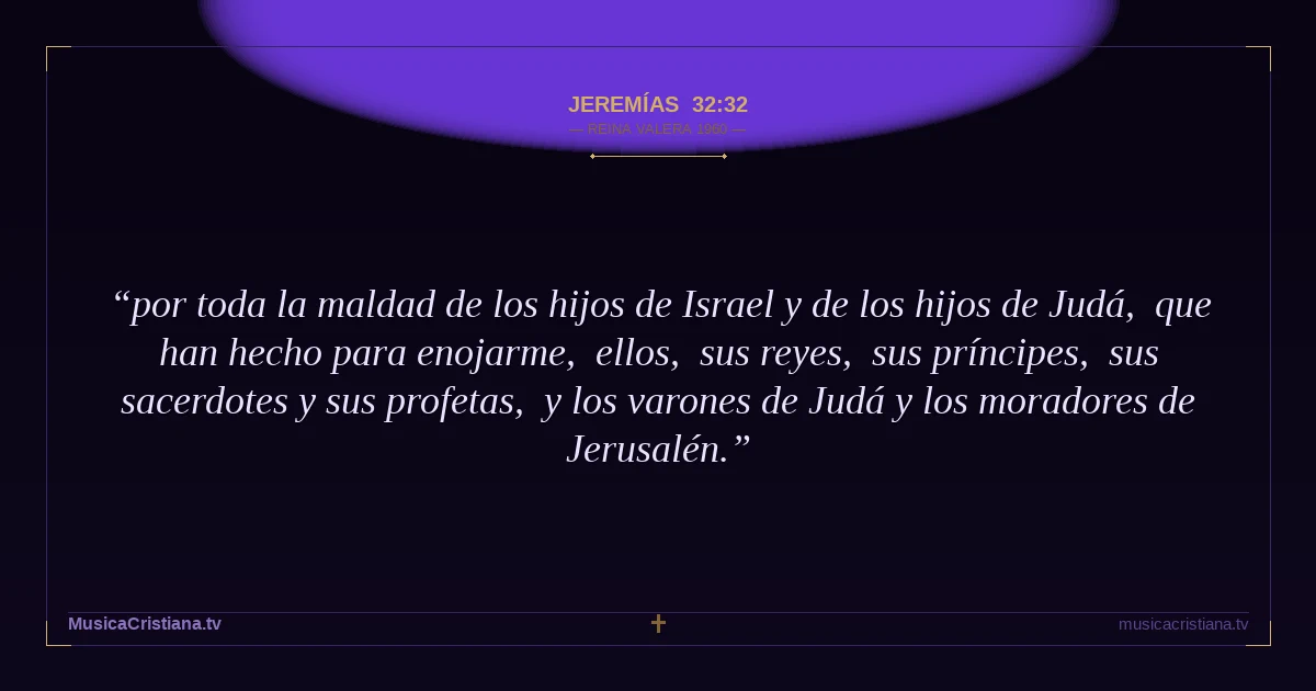 Jeremías 32:32 — Biblia Reina Valera 1960 — MusicaCristiana.tv