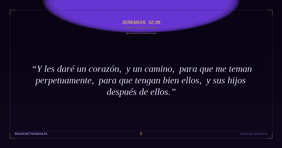 Jeremías 32:39 — Biblia Reina Valera 1960 — MusicaCristiana.tv