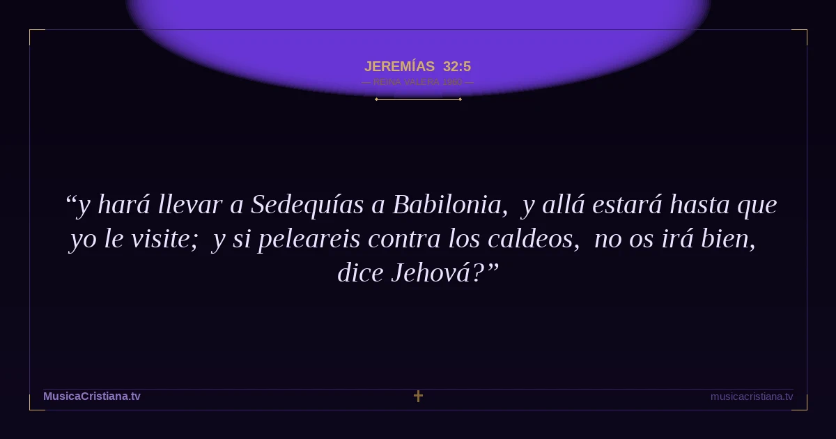Jeremías 32:5 — Biblia Reina Valera 1960 — MusicaCristiana.tv