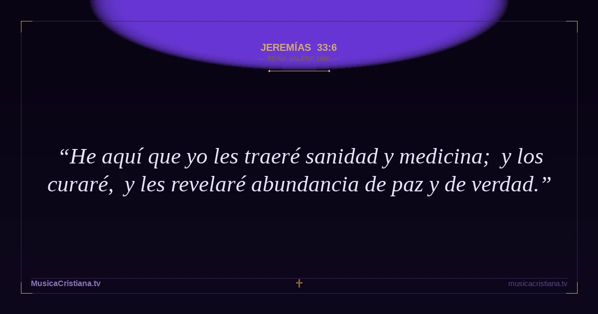 Jeremías 33:6 — Biblia Reina Valera 1960 — MusicaCristiana.tv