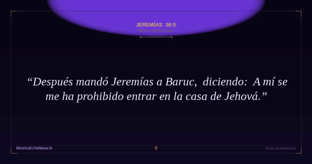Jeremías 36:5 — Biblia Reina Valera 1960 — MusicaCristiana.tv