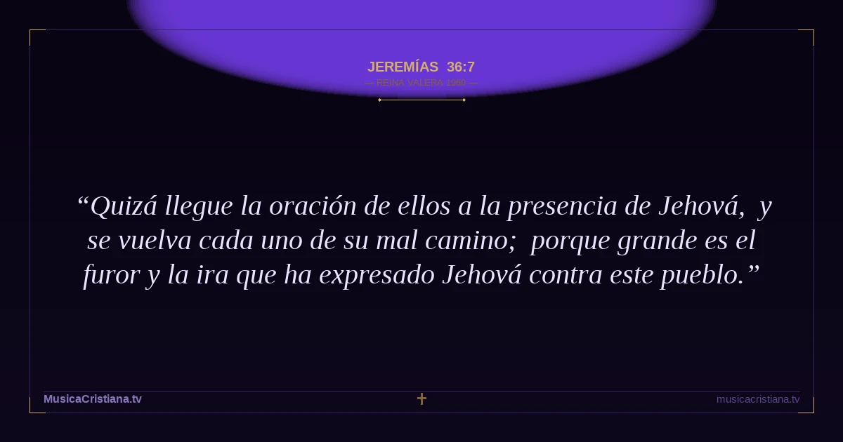 Jeremías 36:7 — Biblia Reina Valera 1960 — MusicaCristiana.tv