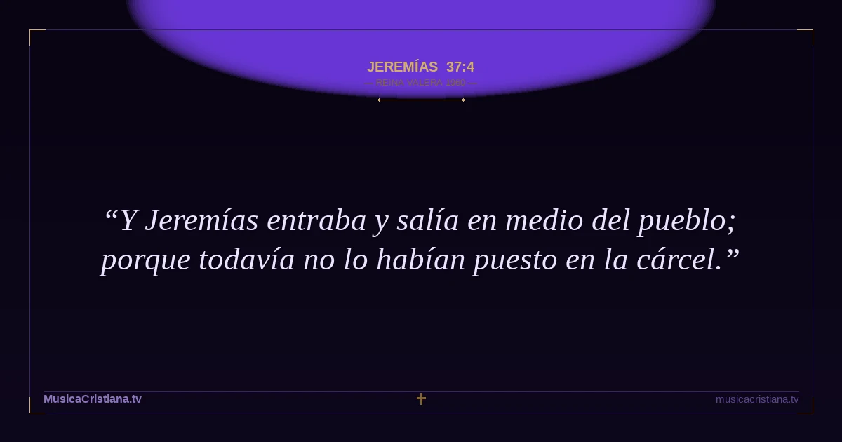 Jeremías 37:4 — Biblia Reina Valera 1960 — MusicaCristiana.tv