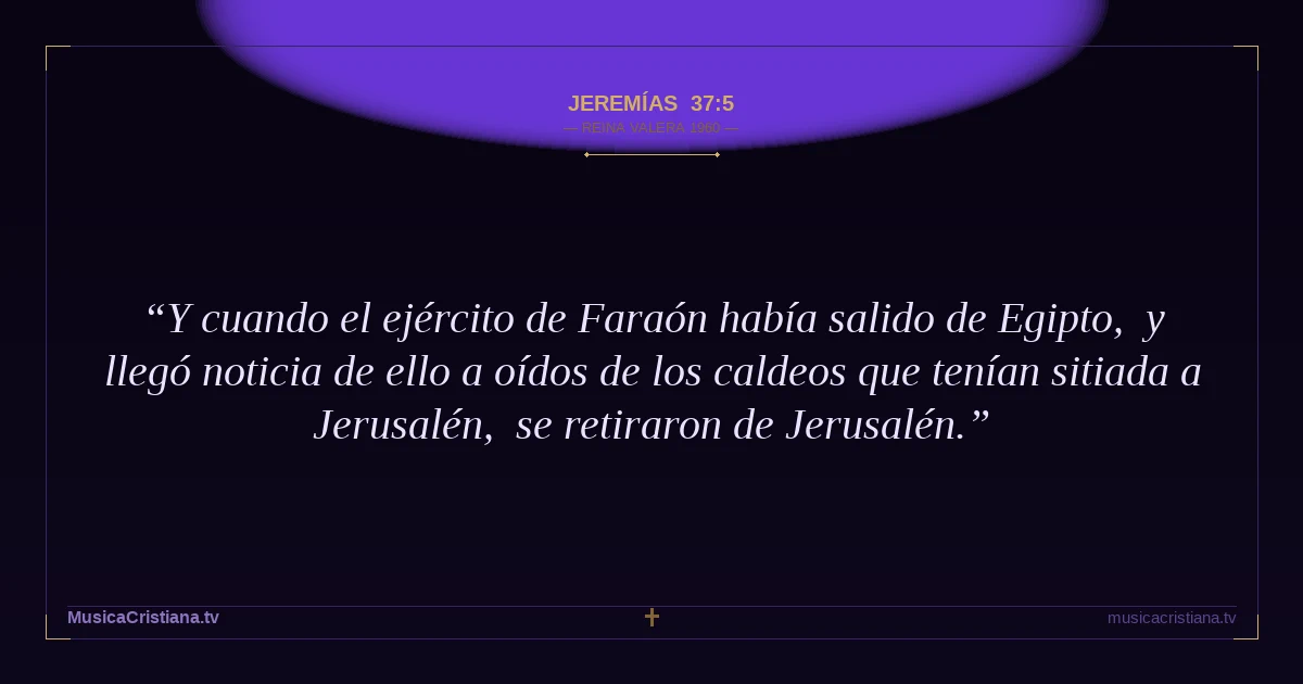 Jeremías 37:5 — Biblia Reina Valera 1960 — MusicaCristiana.tv