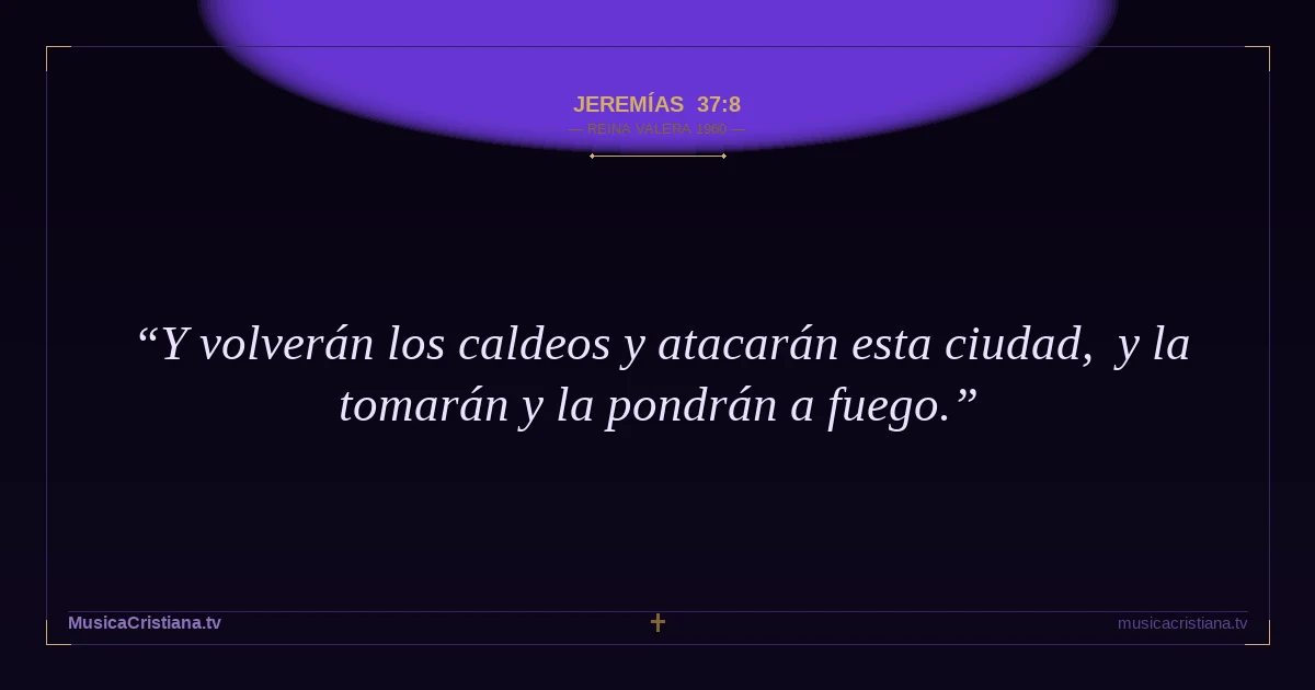 Jeremías 37:8 — Biblia Reina Valera 1960 — MusicaCristiana.tv