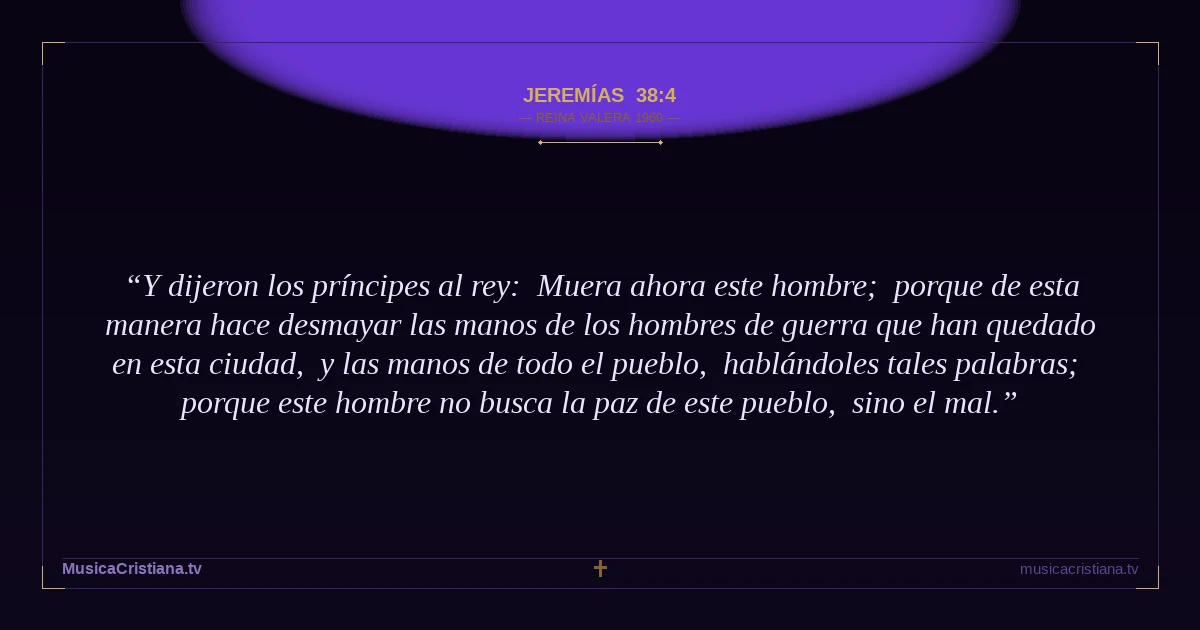 Jeremías 38:4 — Biblia Reina Valera 1960 — MusicaCristiana.tv