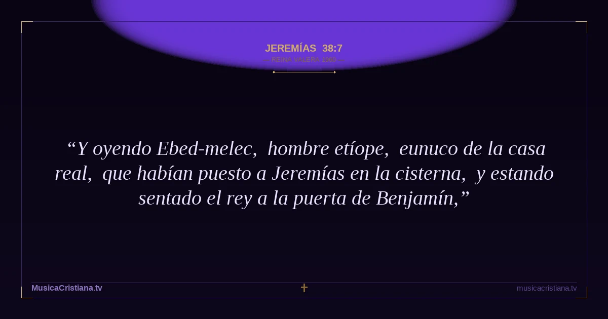 Jeremías 38:7 — Biblia Reina Valera 1960 — MusicaCristiana.tv