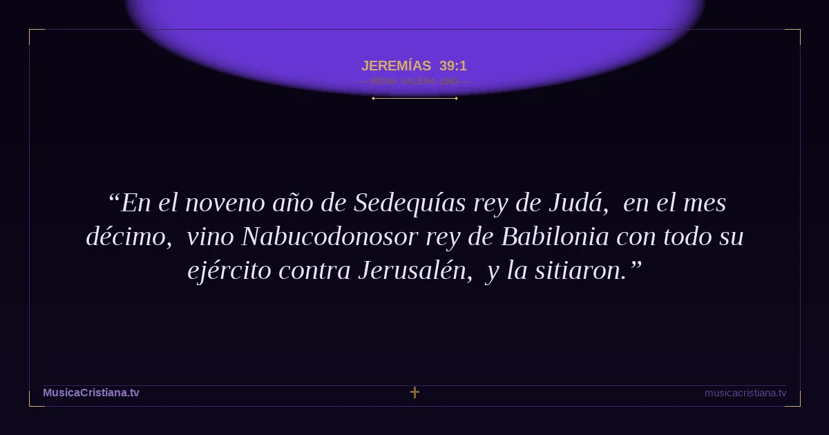 Jeremías 39:1 — Biblia Reina Valera 1960 — MusicaCristiana.tv