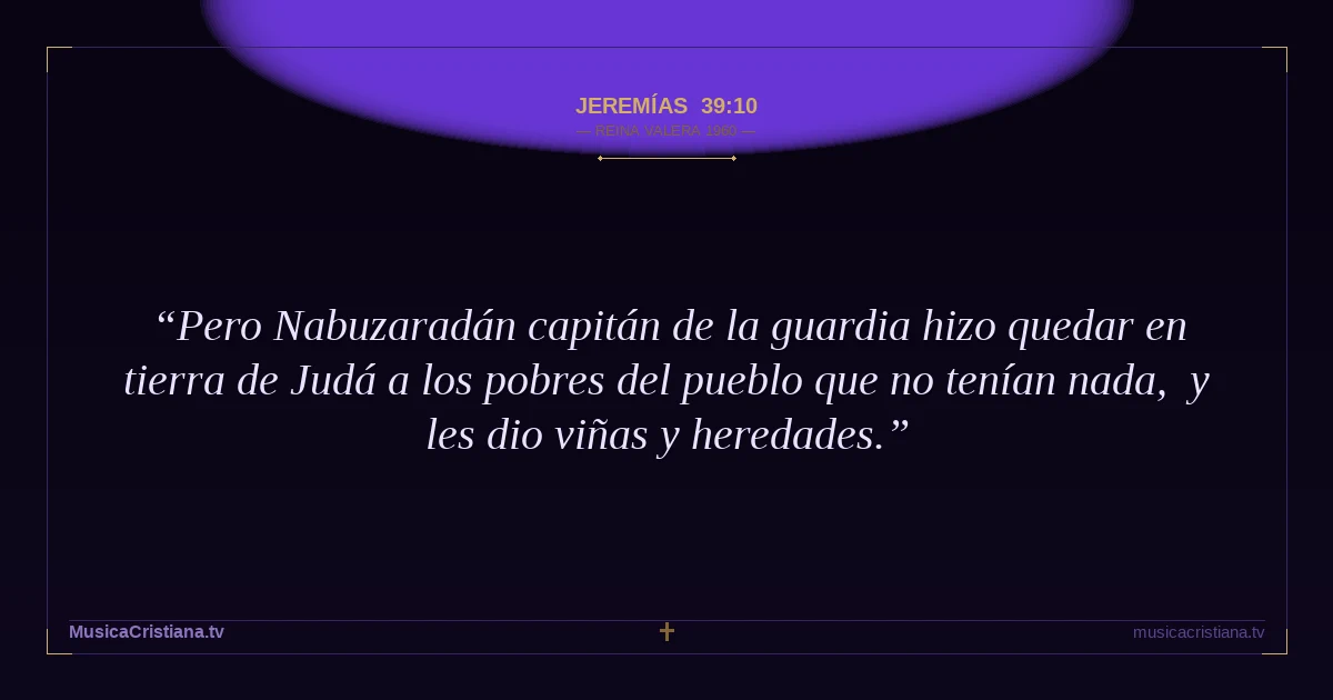 Jeremías 39:10 — Biblia Reina Valera 1960 — MusicaCristiana.tv