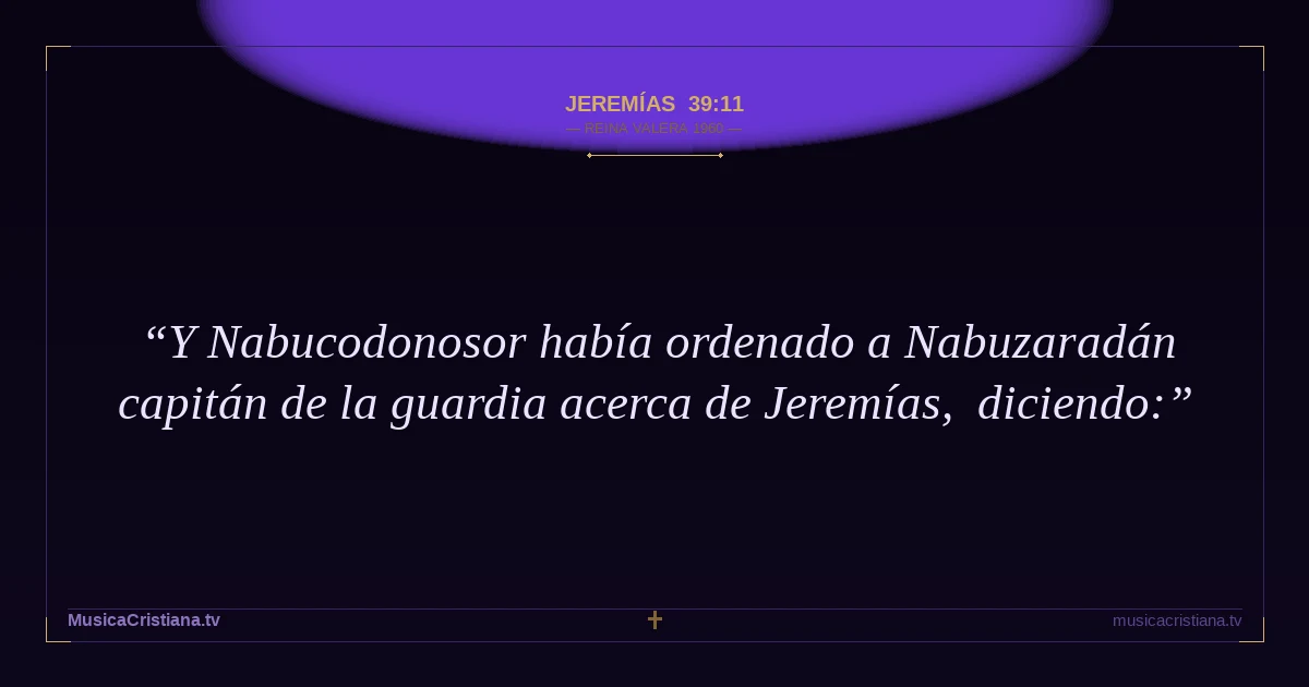 Jeremías 39:11 — Biblia Reina Valera 1960 — MusicaCristiana.tv