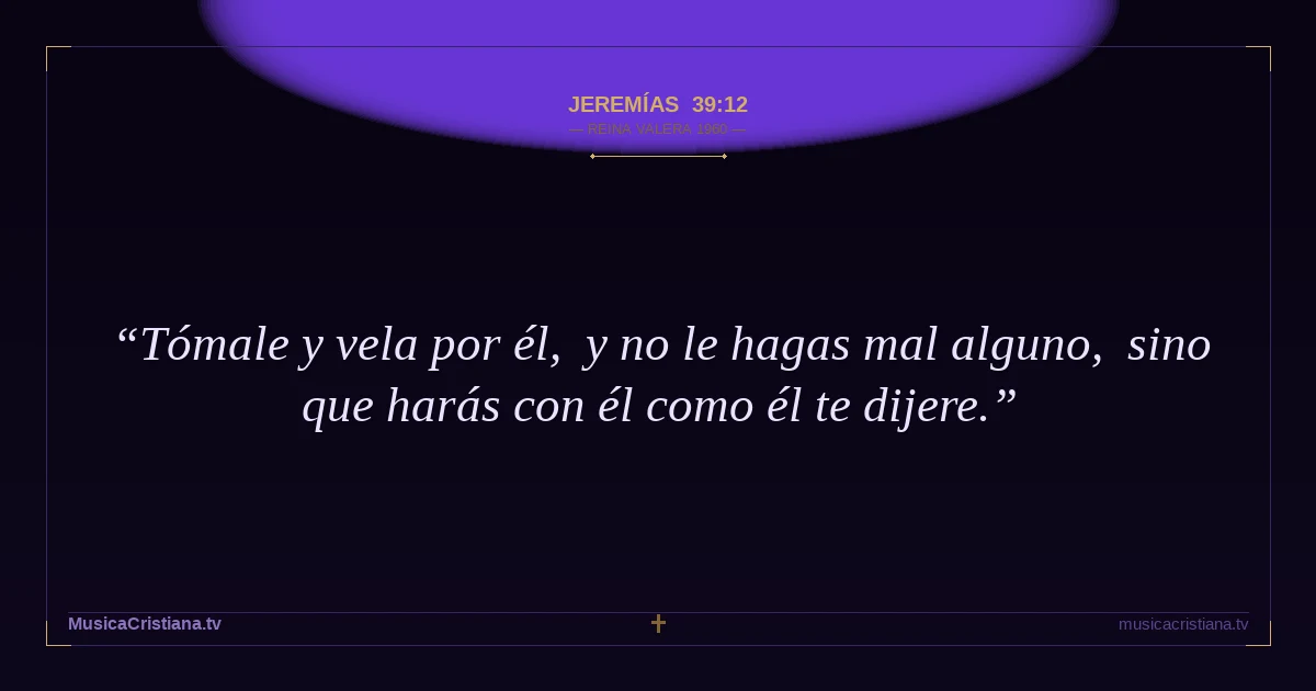 Jeremías 39:12 — Biblia Reina Valera 1960 — MusicaCristiana.tv