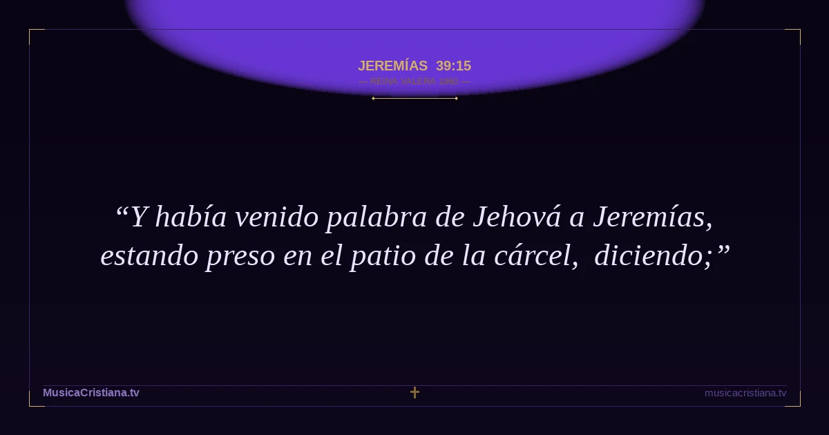 Jeremías 39:15 — Biblia Reina Valera 1960 — MusicaCristiana.tv