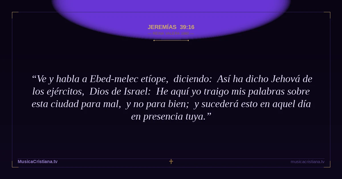 Jeremías 39:16 — Biblia Reina Valera 1960 — MusicaCristiana.tv