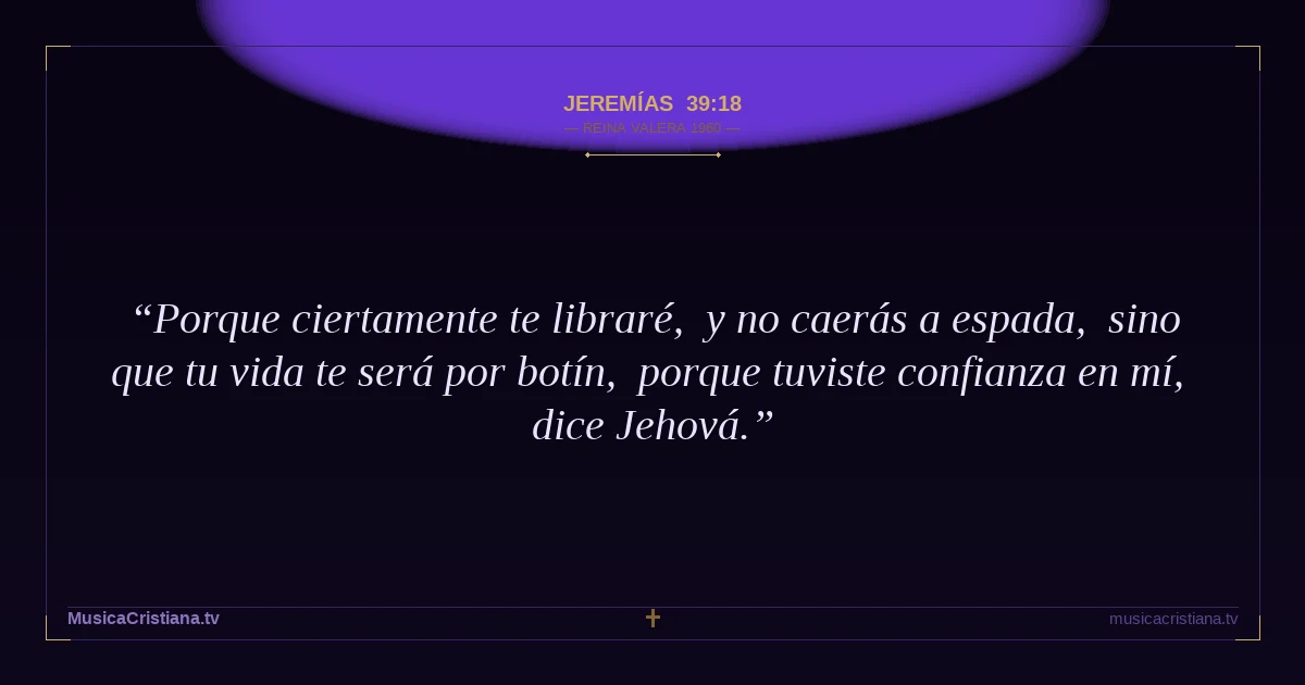 Jeremías 39:18 — Biblia Reina Valera 1960 — MusicaCristiana.tv
