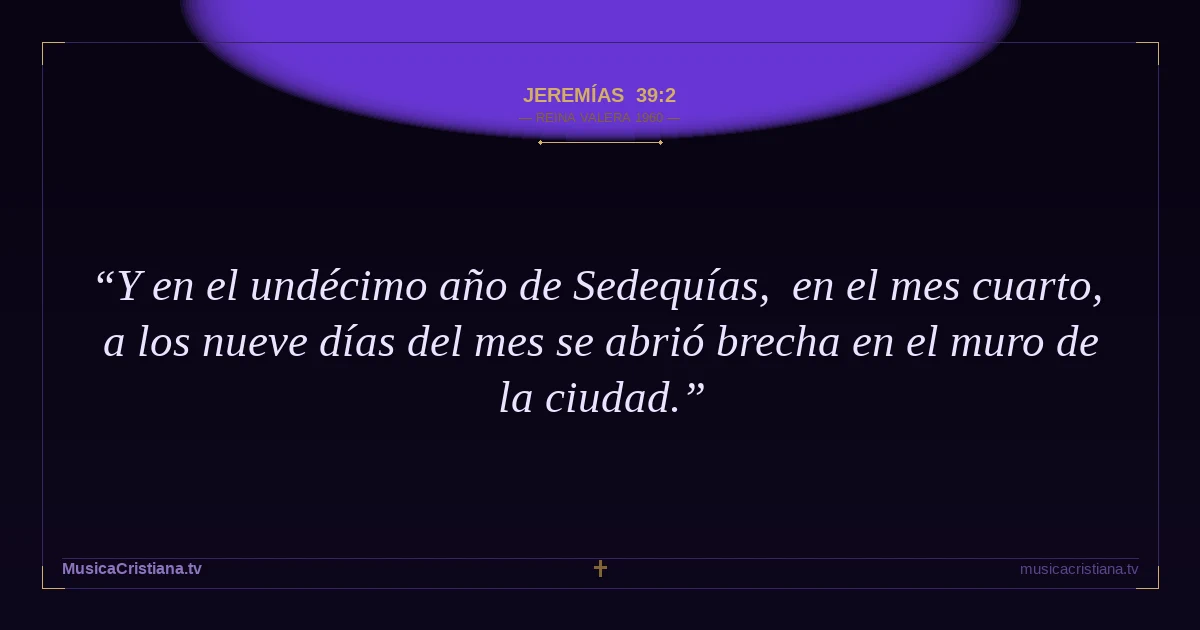Jeremías 39:2 — Biblia Reina Valera 1960 — MusicaCristiana.tv