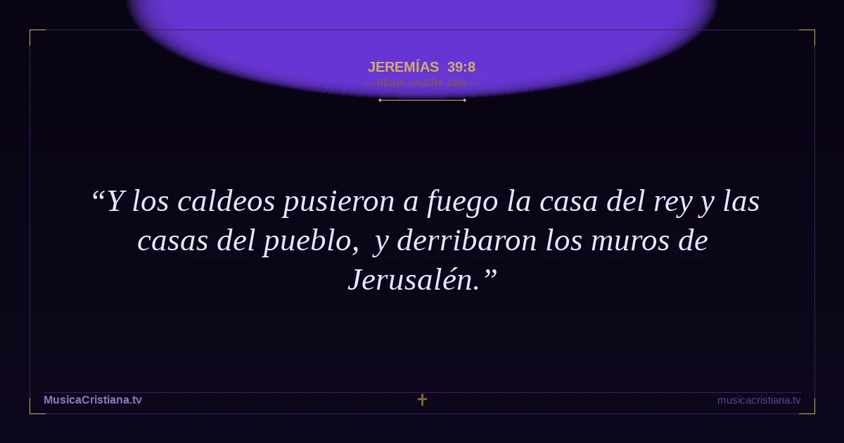 Jeremías 39:8 — Biblia Reina Valera 1960 — MusicaCristiana.tv