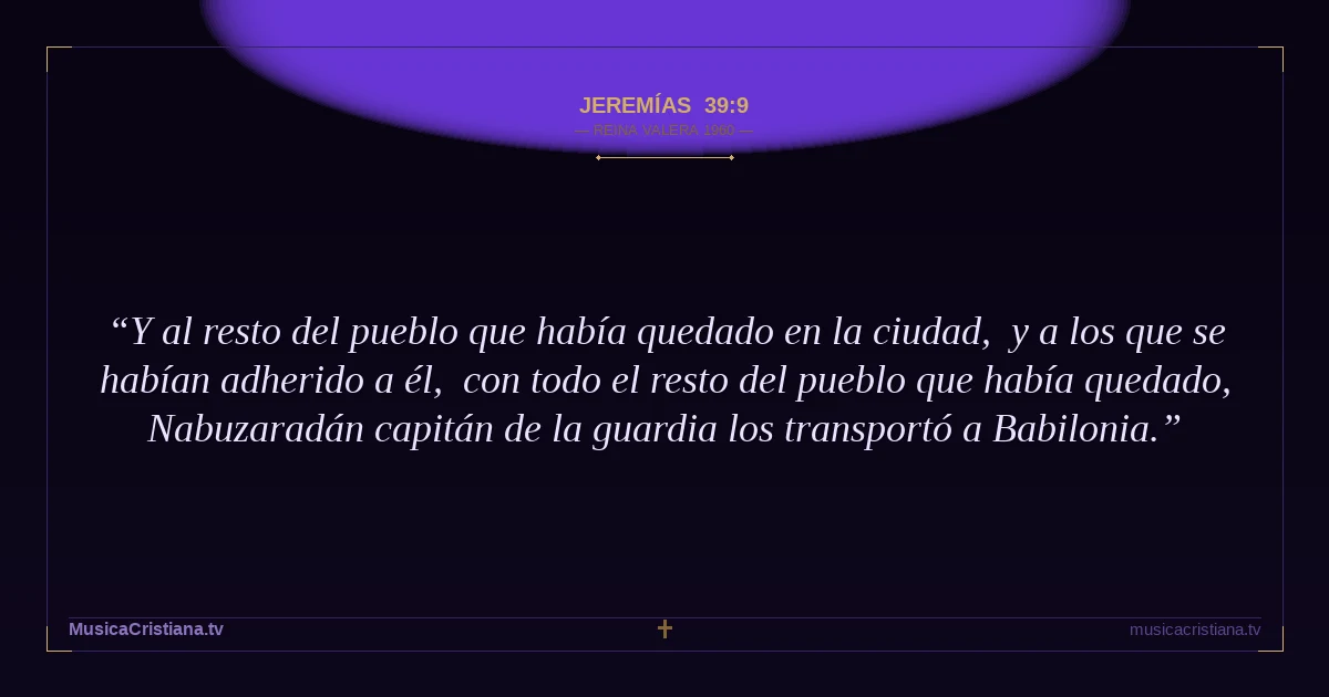 Jeremías 39:9 — Biblia Reina Valera 1960 — MusicaCristiana.tv