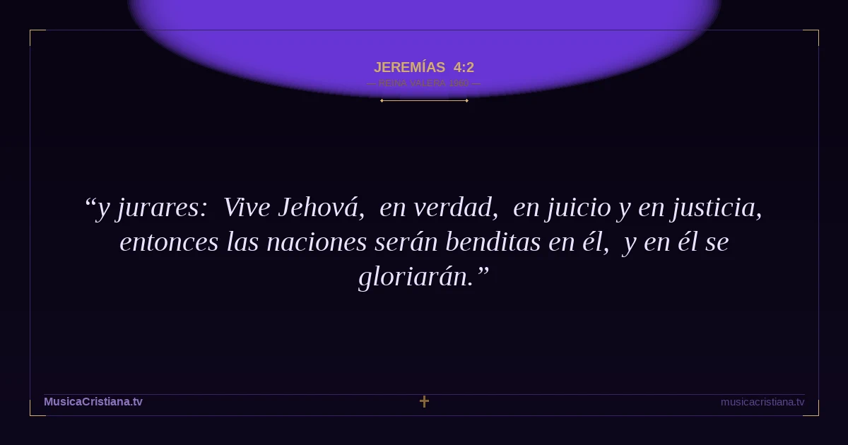 Jeremías 4:2 — Biblia Reina Valera 1960 — MusicaCristiana.tv
