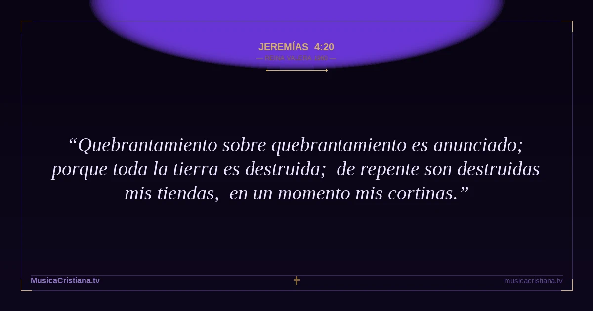Jeremías 4:20 — Biblia Reina Valera 1960 — MusicaCristiana.tv