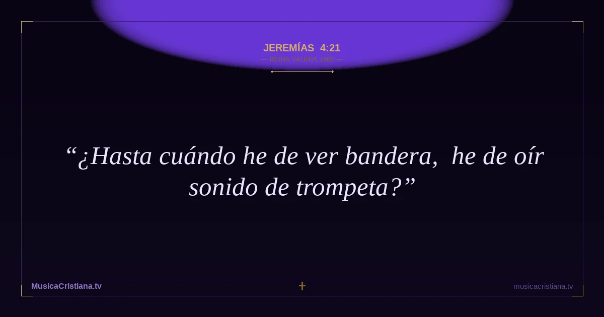 Jeremías 4:21 — Biblia Reina Valera 1960 — MusicaCristiana.tv