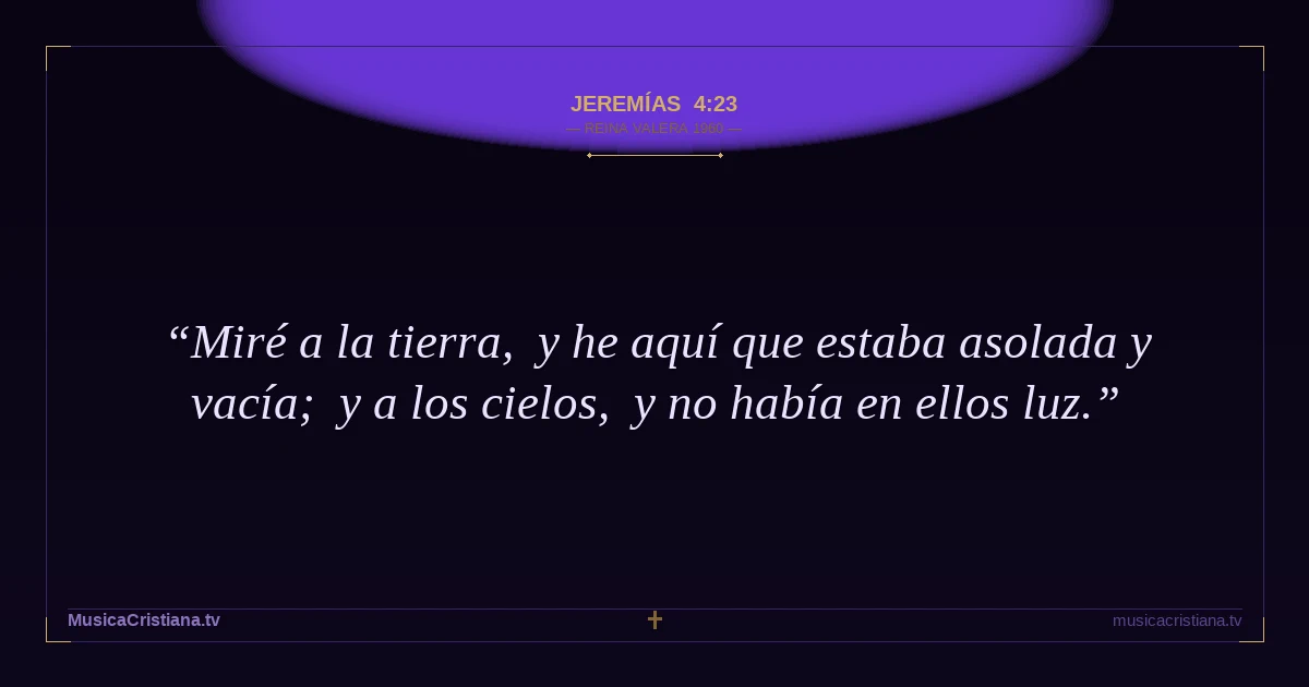 Jeremías 4:23 — Biblia Reina Valera 1960 — MusicaCristiana.tv