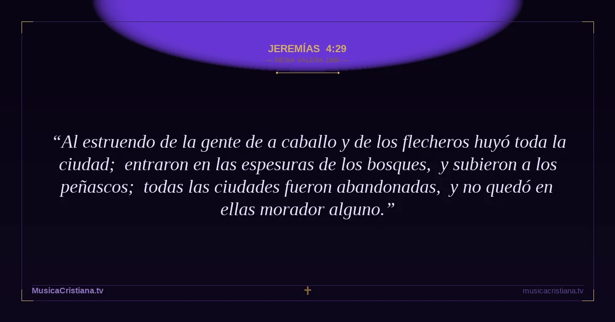 Jeremías 4:29 — Biblia Reina Valera 1960 — MusicaCristiana.tv