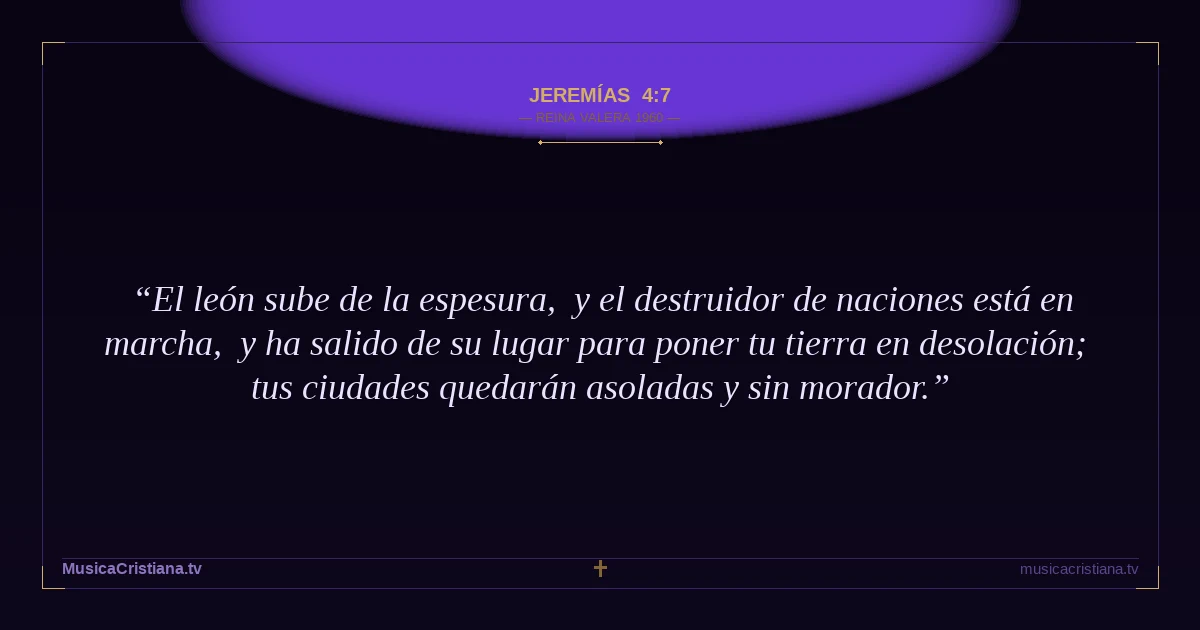 Jeremías 4:7 — Biblia Reina Valera 1960 — MusicaCristiana.tv