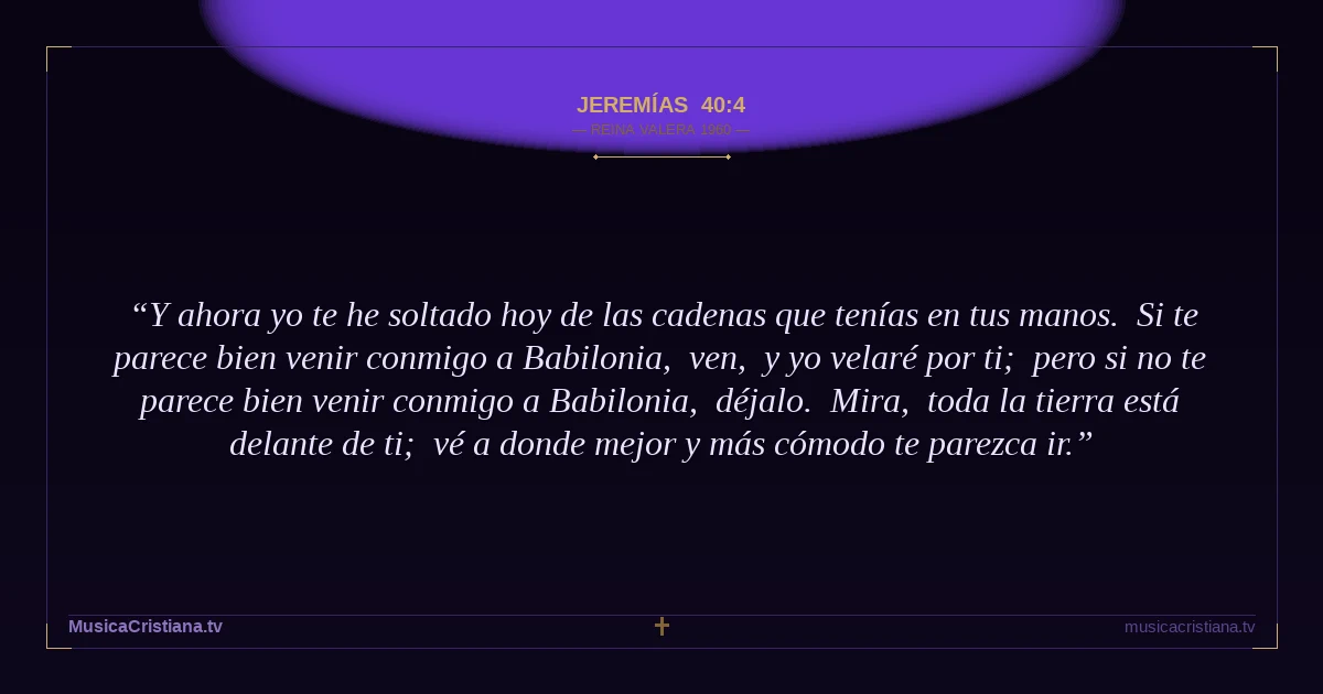 Jeremías 40:4 — Biblia Reina Valera 1960 — MusicaCristiana.tv