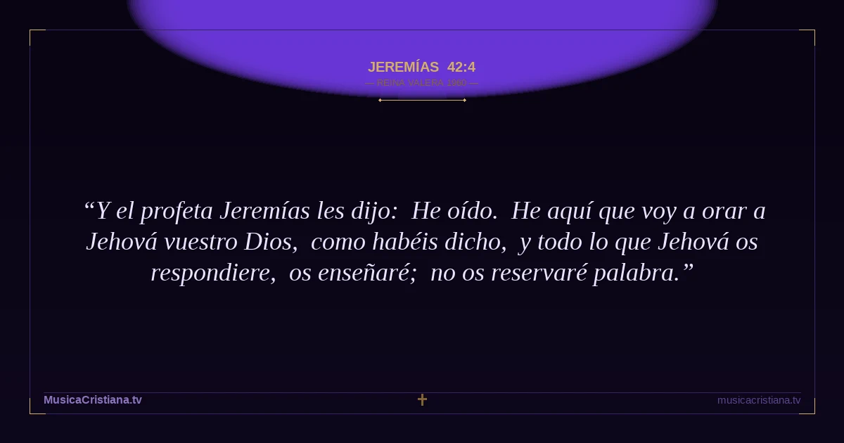 Jeremías 42:4 — Biblia Reina Valera 1960 — MusicaCristiana.tv