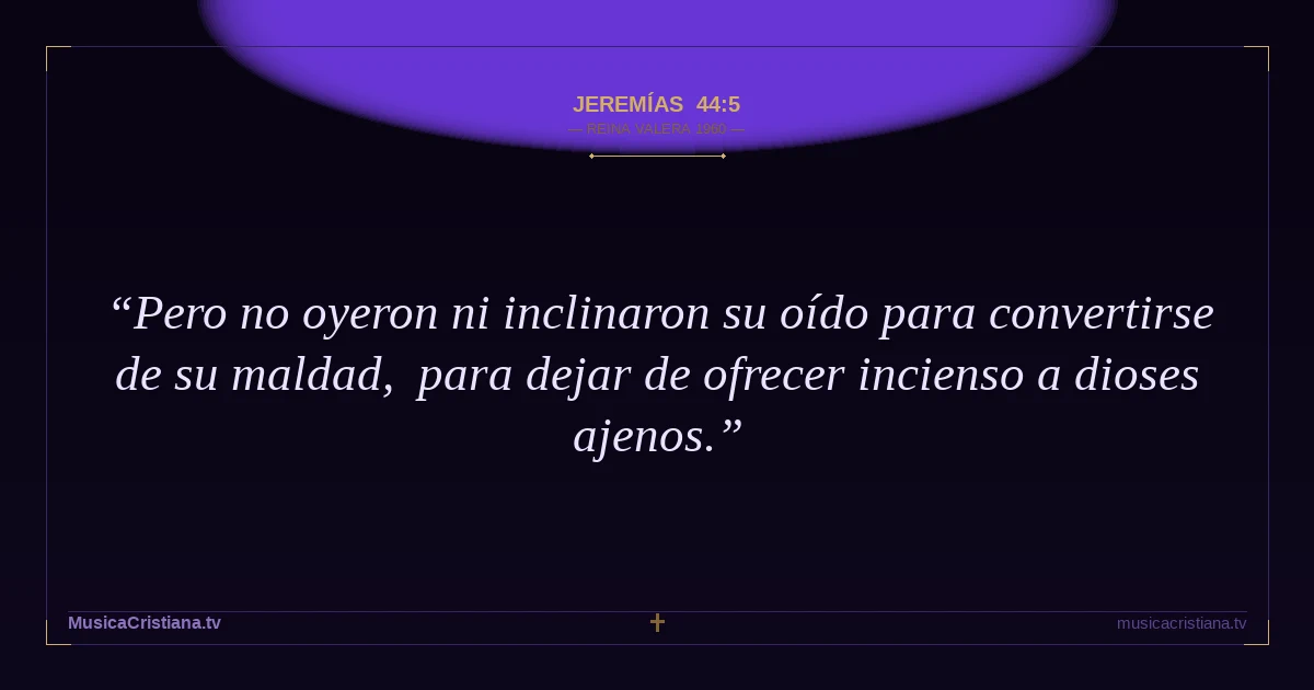Jeremías 44:5 — Biblia Reina Valera 1960 — MusicaCristiana.tv
