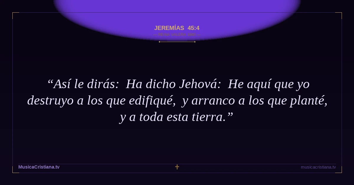 Jeremías 45:4 — Biblia Reina Valera 1960 — MusicaCristiana.tv
