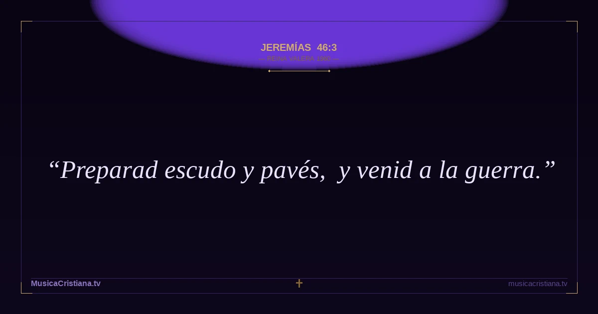 Jeremías 46:3 — Biblia Reina Valera 1960 — MusicaCristiana.tv