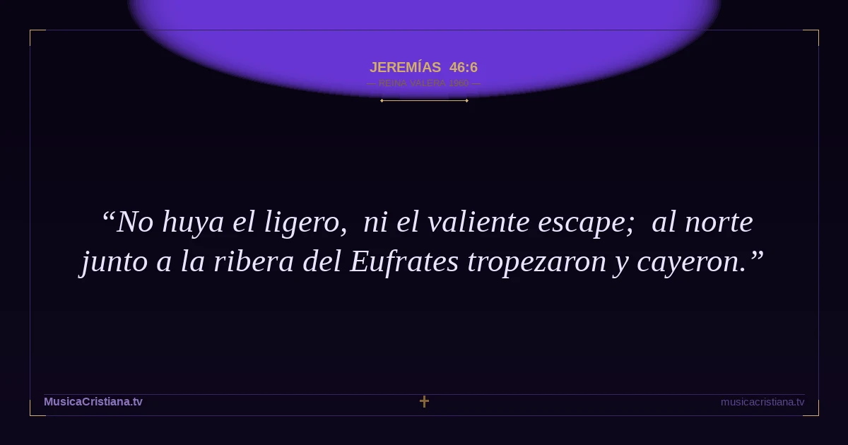 Jeremías 46:6 — Biblia Reina Valera 1960 — MusicaCristiana.tv