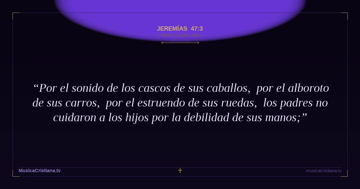 Jeremías 47:3 — Biblia Reina Valera 1960 — MusicaCristiana.tv