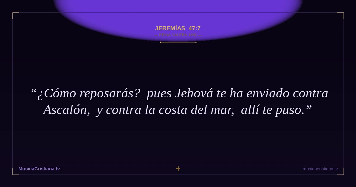 Jeremías 47:7 — Biblia Reina Valera 1960 — MusicaCristiana.tv