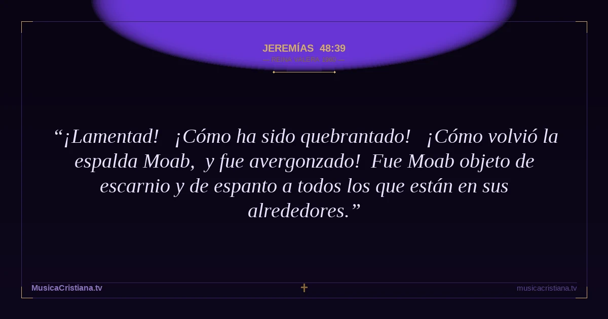 Jeremías 48:39 — Biblia Reina Valera 1960 — MusicaCristiana.tv