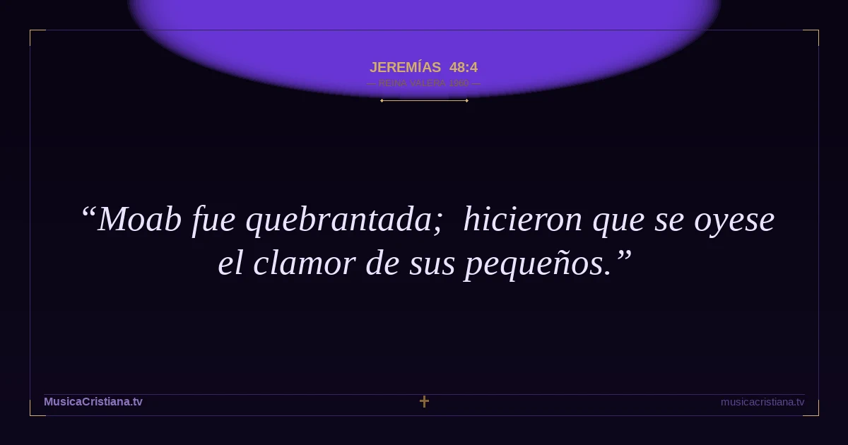 Jeremías 48:4 — Biblia Reina Valera 1960 — MusicaCristiana.tv