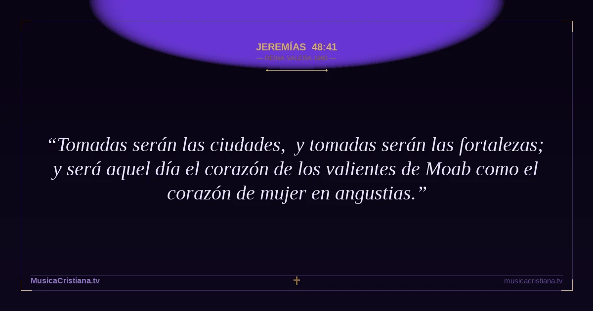 Jeremías 48:41 — Biblia Reina Valera 1960 — MusicaCristiana.tv