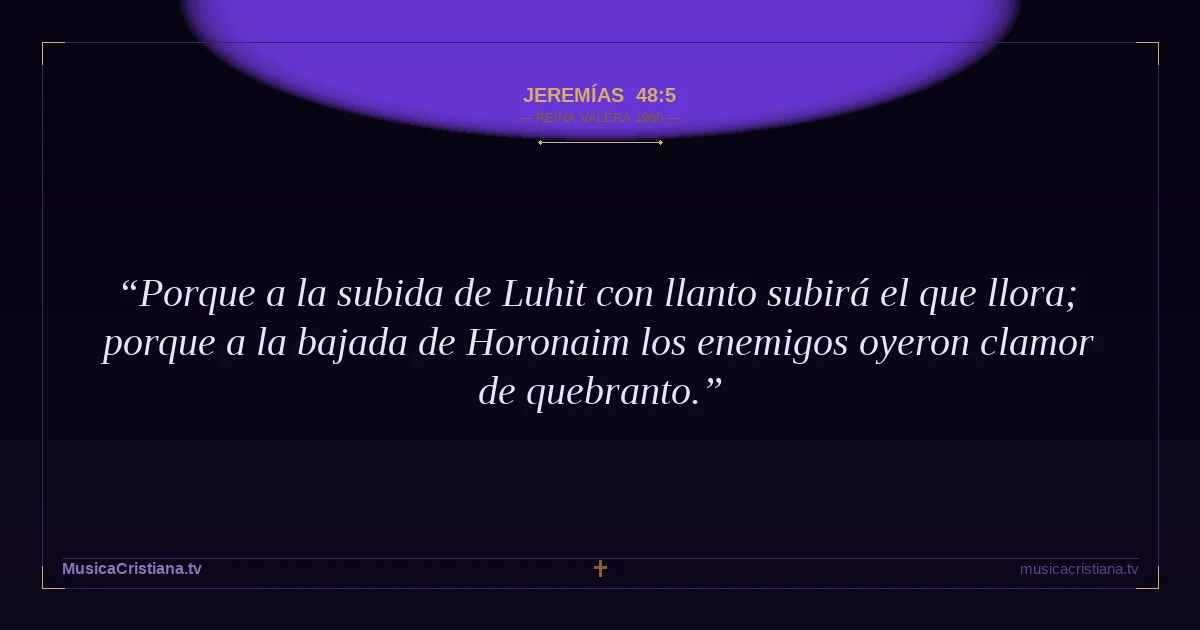 Jeremías 48:5 — Biblia Reina Valera 1960 — MusicaCristiana.tv
