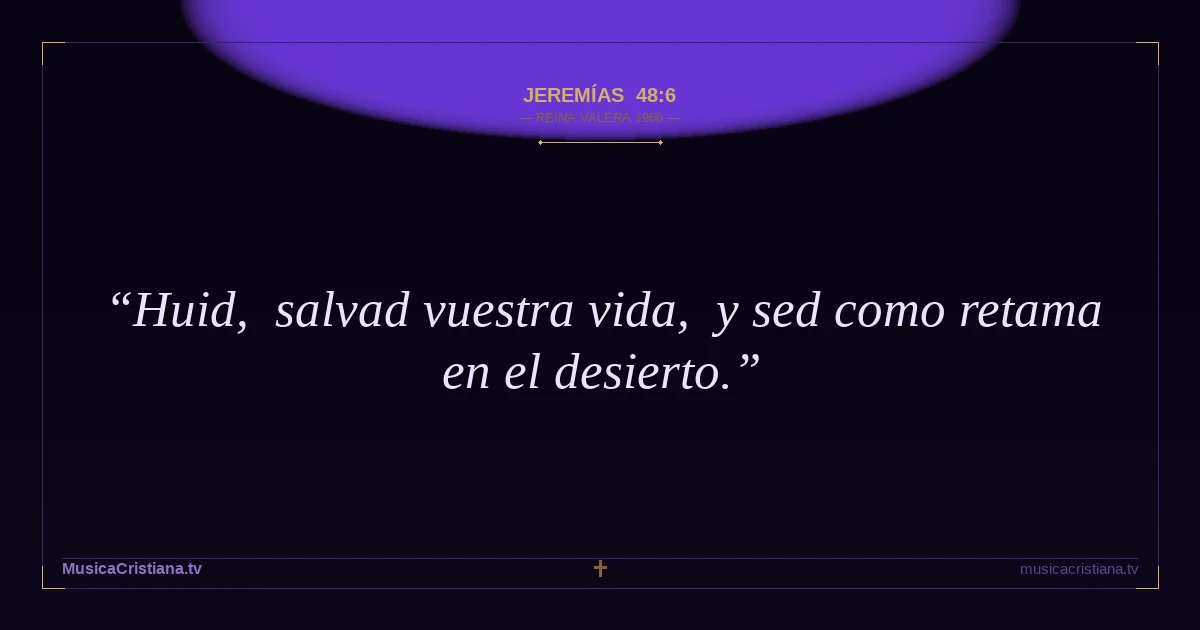 Jeremías 48:6 — Biblia Reina Valera 1960 — MusicaCristiana.tv