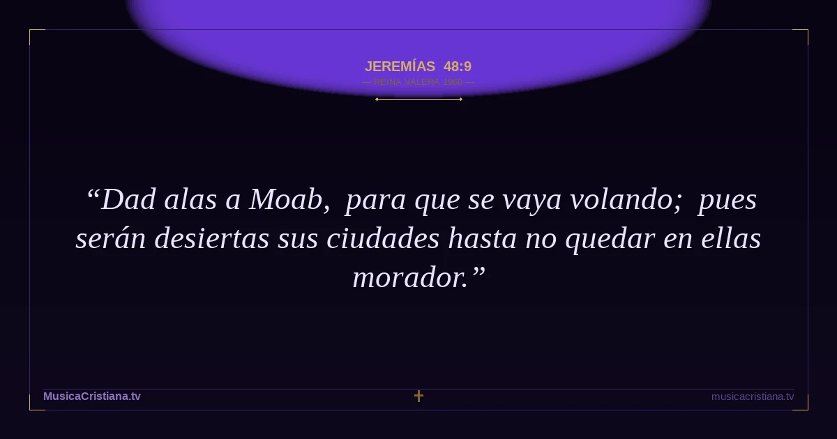 Jeremías 48:9 — Biblia Reina Valera 1960 — MusicaCristiana.tv