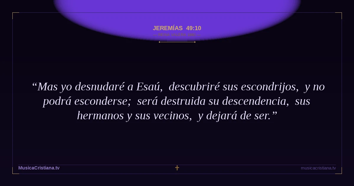 Jeremías 49:10 — Biblia Reina Valera 1960 — MusicaCristiana.tv